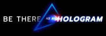 Be there as a hologram